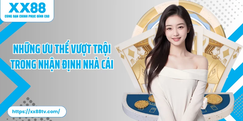 Những ưu thế vượt trội trong nhận định nhà cái